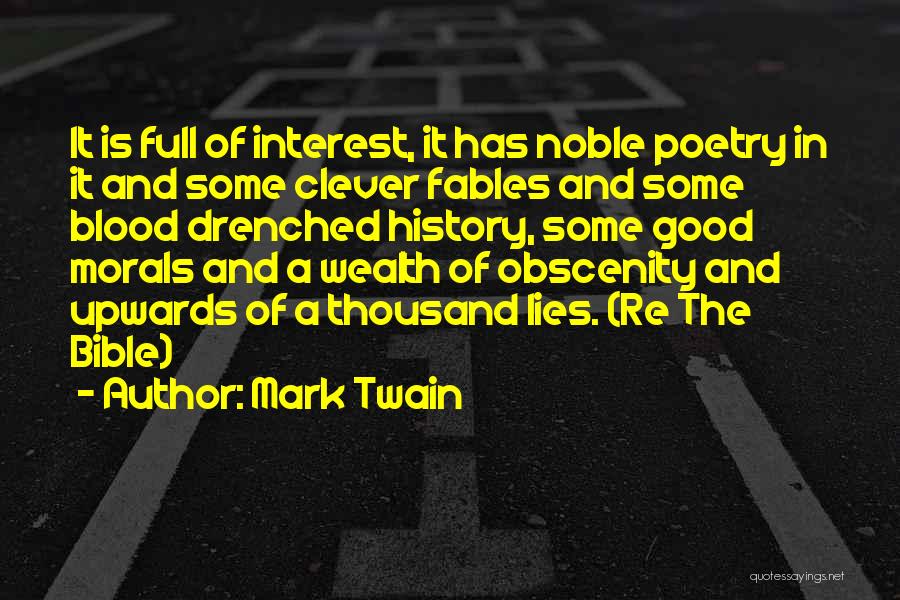 Mark Twain Quotes: It Is Full Of Interest, It Has Noble Poetry In It And Some Clever Fables And Some Blood Drenched History,