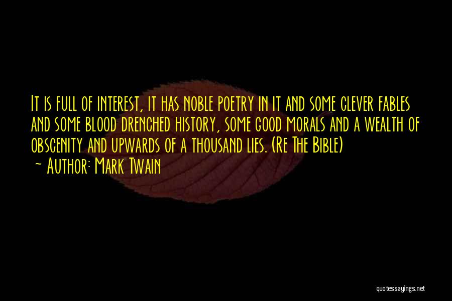 Mark Twain Quotes: It Is Full Of Interest, It Has Noble Poetry In It And Some Clever Fables And Some Blood Drenched History,
