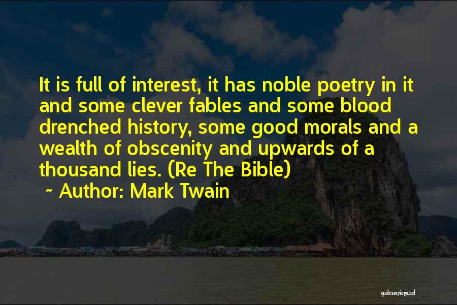 Mark Twain Quotes: It Is Full Of Interest, It Has Noble Poetry In It And Some Clever Fables And Some Blood Drenched History,