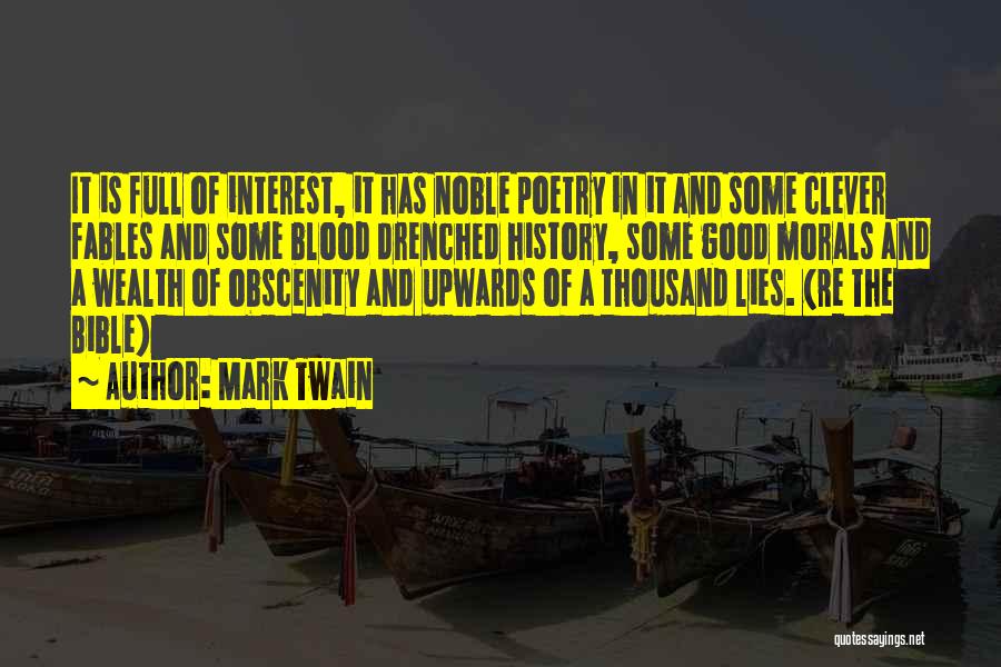 Mark Twain Quotes: It Is Full Of Interest, It Has Noble Poetry In It And Some Clever Fables And Some Blood Drenched History,
