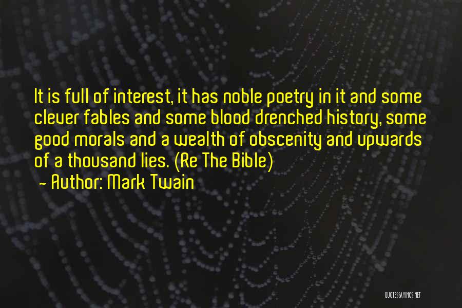 Mark Twain Quotes: It Is Full Of Interest, It Has Noble Poetry In It And Some Clever Fables And Some Blood Drenched History,