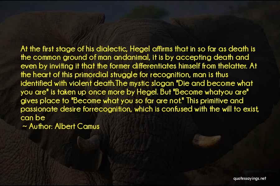 Albert Camus Quotes: At The First Stage Of His Dialectic, Hegel Affirms That In So Far As Death Is The Common Ground Of