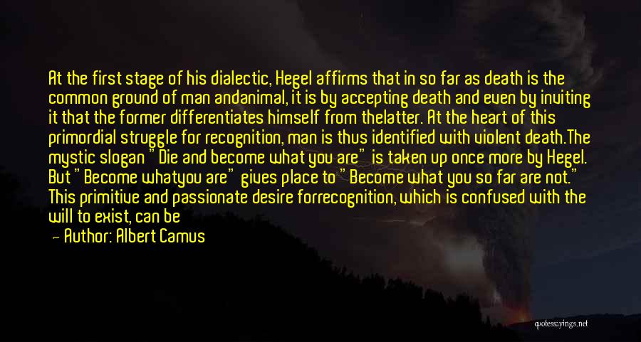 Albert Camus Quotes: At The First Stage Of His Dialectic, Hegel Affirms That In So Far As Death Is The Common Ground Of