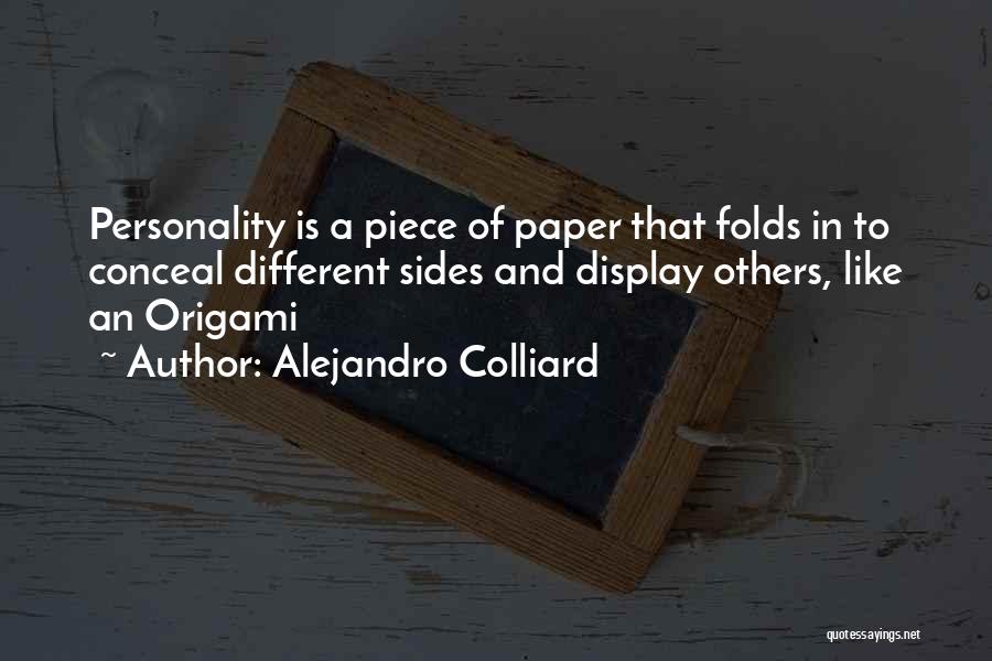 Alejandro Colliard Quotes: Personality Is A Piece Of Paper That Folds In To Conceal Different Sides And Display Others, Like An Origami