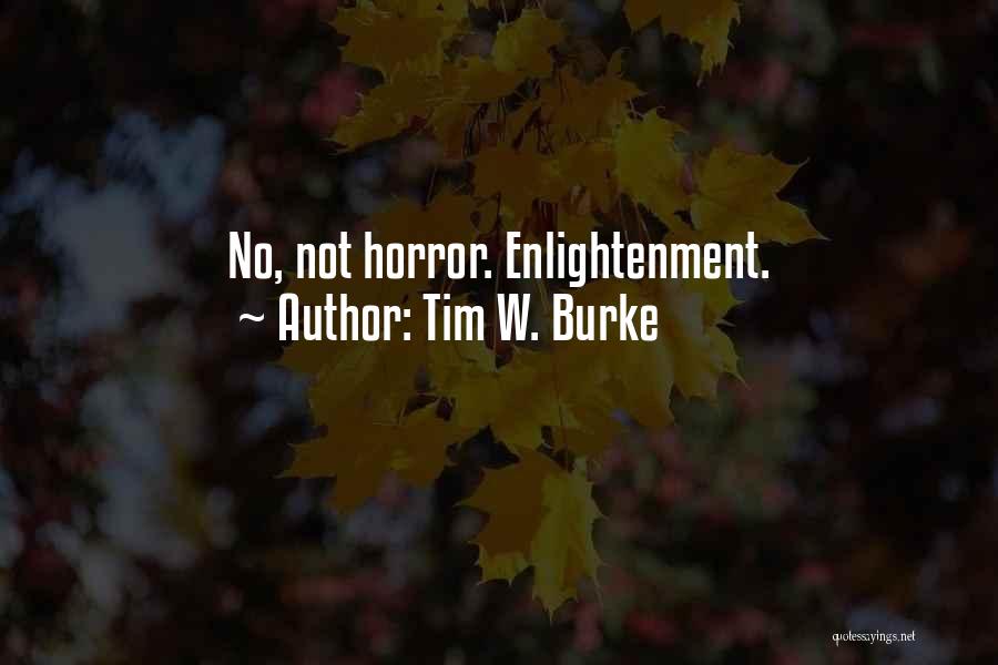 Tim W. Burke Quotes: No, Not Horror. Enlightenment.