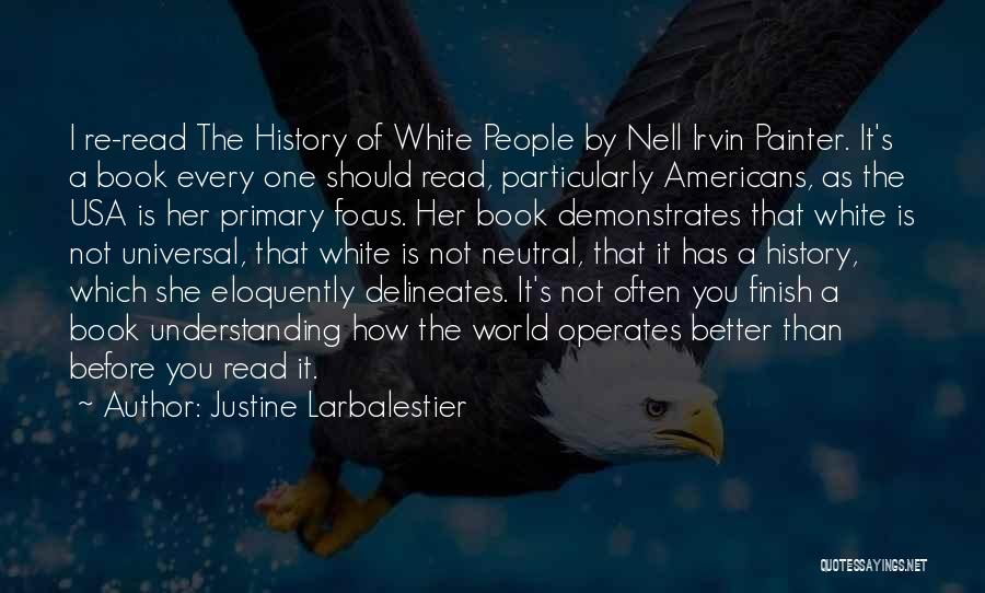 Justine Larbalestier Quotes: I Re-read The History Of White People By Nell Irvin Painter. It's A Book Every One Should Read, Particularly Americans,