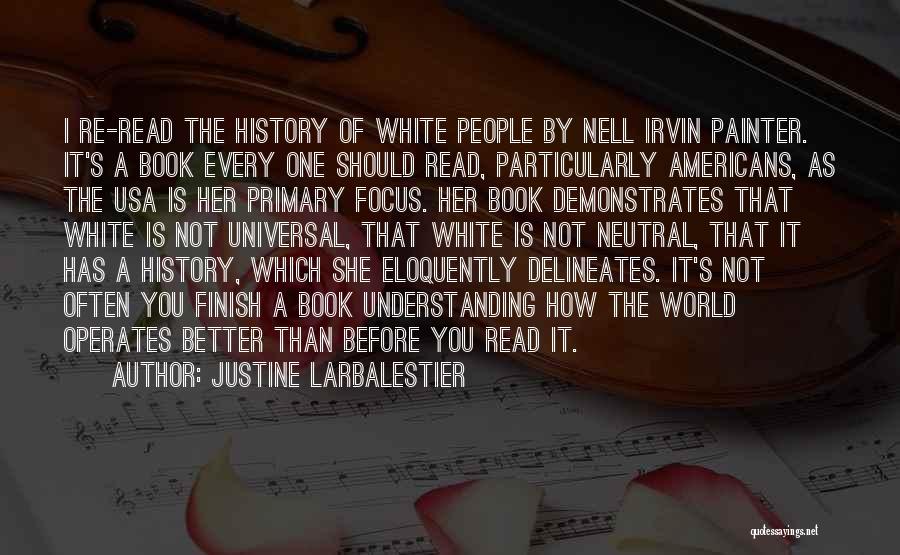 Justine Larbalestier Quotes: I Re-read The History Of White People By Nell Irvin Painter. It's A Book Every One Should Read, Particularly Americans,