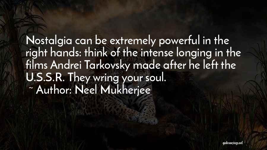 Neel Mukherjee Quotes: Nostalgia Can Be Extremely Powerful In The Right Hands: Think Of The Intense Longing In The Films Andrei Tarkovsky Made