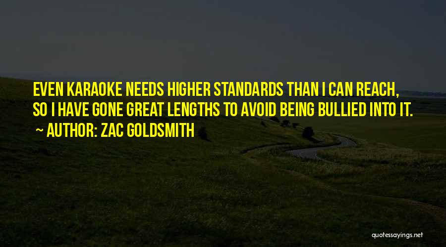 Zac Goldsmith Quotes: Even Karaoke Needs Higher Standards Than I Can Reach, So I Have Gone Great Lengths To Avoid Being Bullied Into