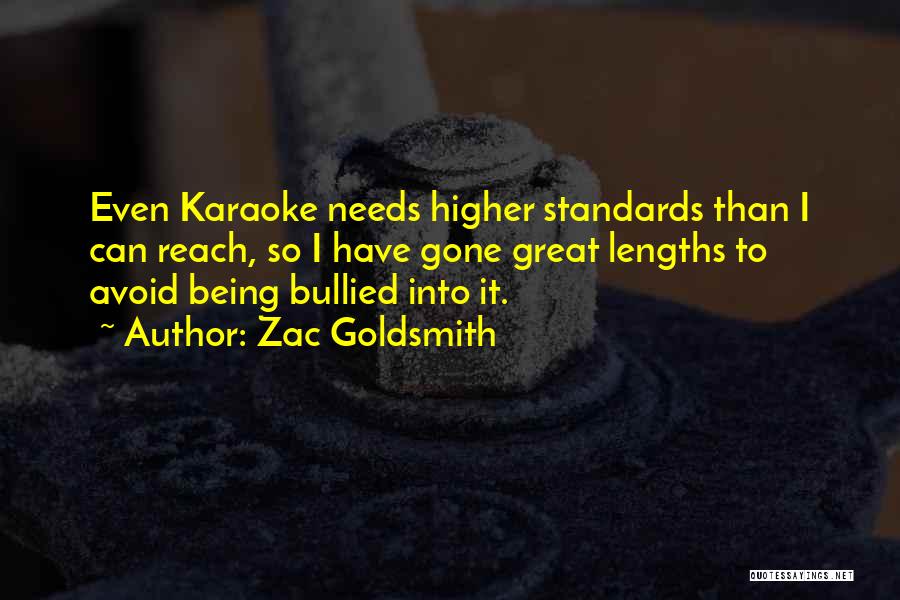 Zac Goldsmith Quotes: Even Karaoke Needs Higher Standards Than I Can Reach, So I Have Gone Great Lengths To Avoid Being Bullied Into