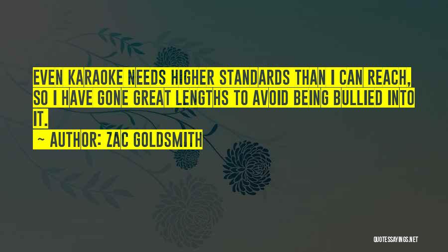 Zac Goldsmith Quotes: Even Karaoke Needs Higher Standards Than I Can Reach, So I Have Gone Great Lengths To Avoid Being Bullied Into