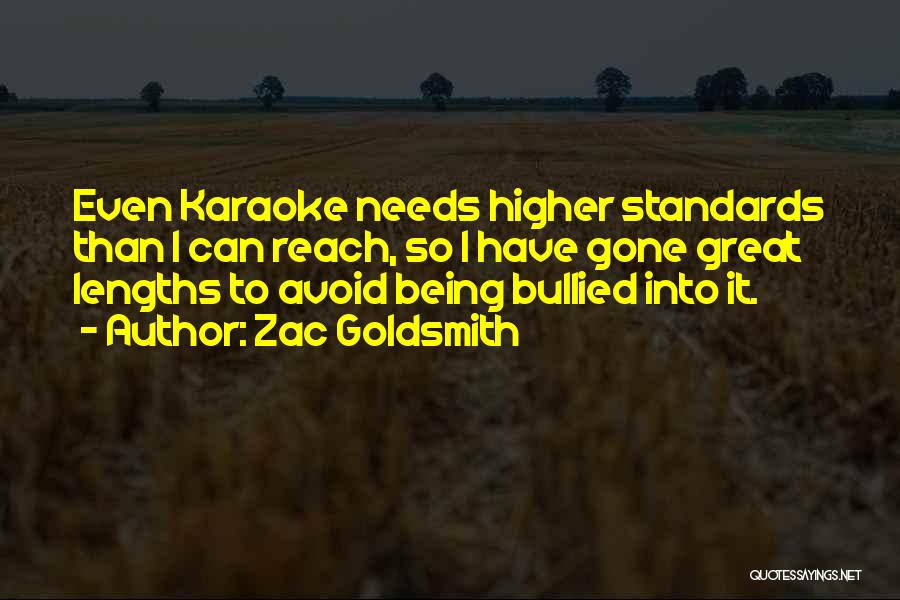 Zac Goldsmith Quotes: Even Karaoke Needs Higher Standards Than I Can Reach, So I Have Gone Great Lengths To Avoid Being Bullied Into