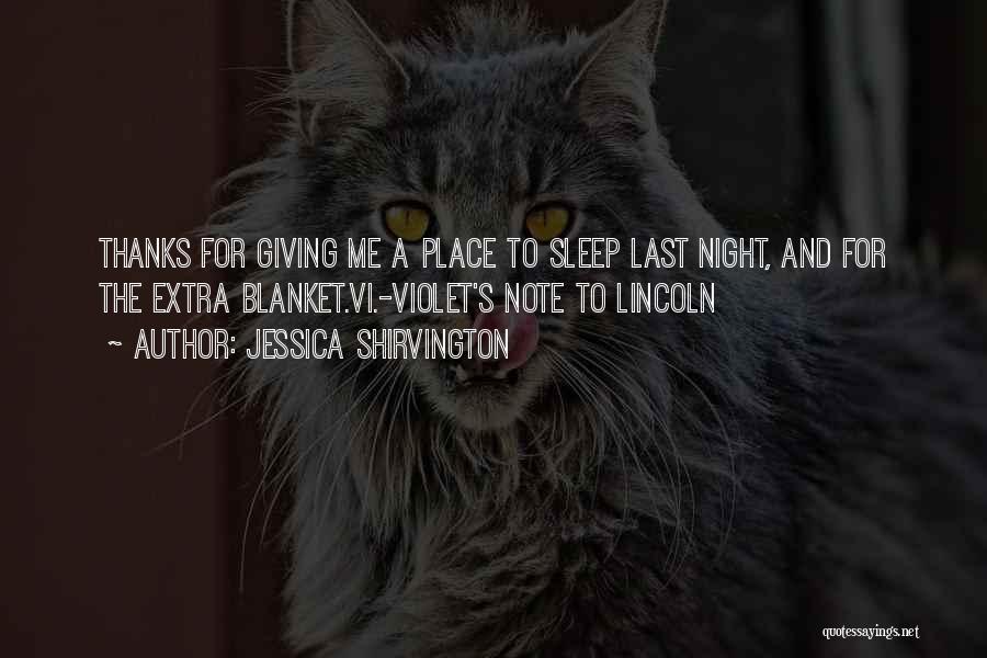 Jessica Shirvington Quotes: Thanks For Giving Me A Place To Sleep Last Night, And For The Extra Blanket.vi.-violet's Note To Lincoln