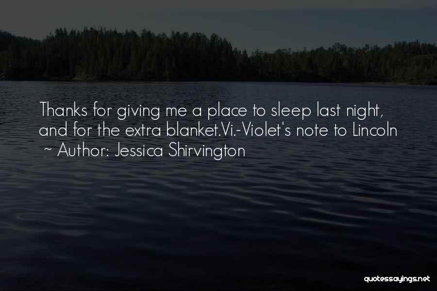 Jessica Shirvington Quotes: Thanks For Giving Me A Place To Sleep Last Night, And For The Extra Blanket.vi.-violet's Note To Lincoln