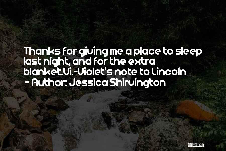 Jessica Shirvington Quotes: Thanks For Giving Me A Place To Sleep Last Night, And For The Extra Blanket.vi.-violet's Note To Lincoln