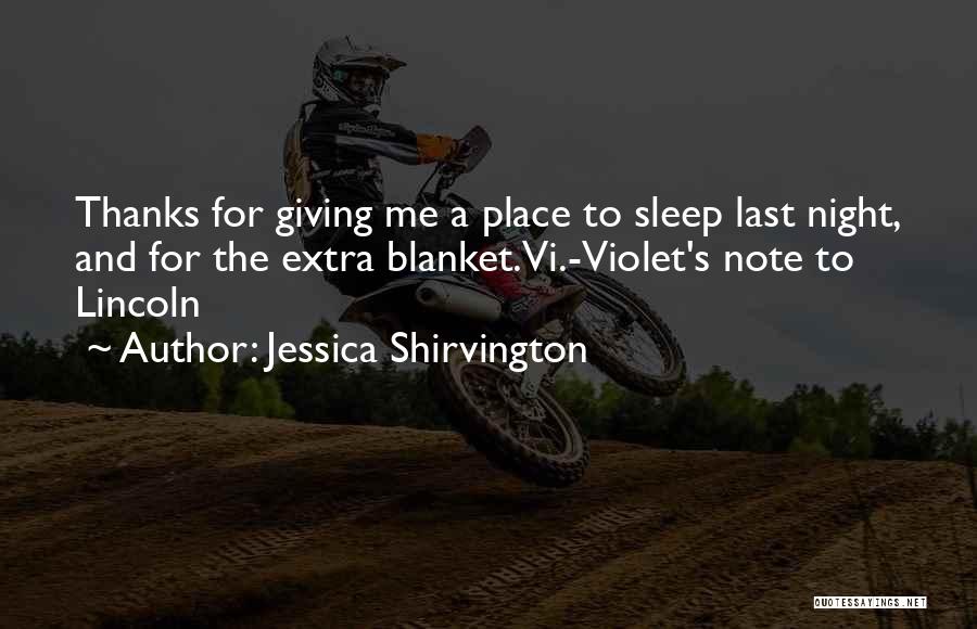 Jessica Shirvington Quotes: Thanks For Giving Me A Place To Sleep Last Night, And For The Extra Blanket.vi.-violet's Note To Lincoln