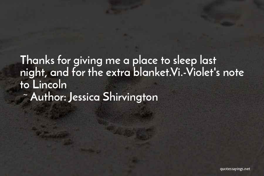 Jessica Shirvington Quotes: Thanks For Giving Me A Place To Sleep Last Night, And For The Extra Blanket.vi.-violet's Note To Lincoln
