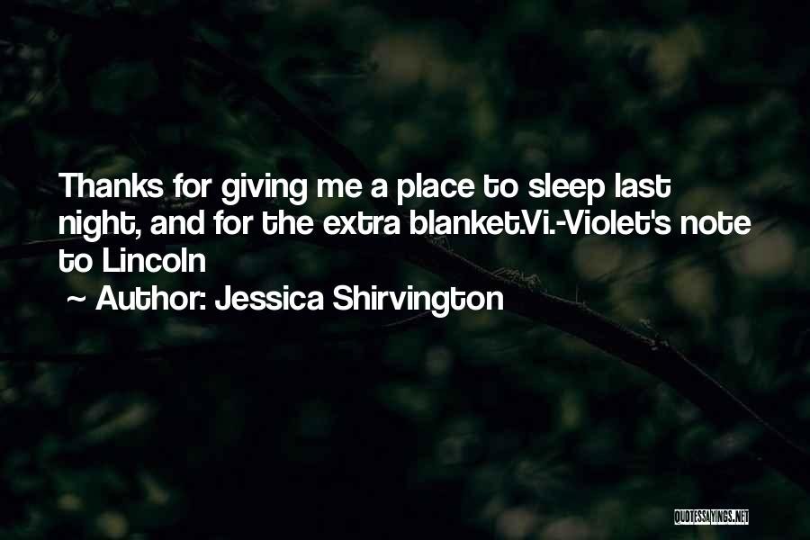 Jessica Shirvington Quotes: Thanks For Giving Me A Place To Sleep Last Night, And For The Extra Blanket.vi.-violet's Note To Lincoln