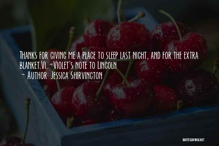 Jessica Shirvington Quotes: Thanks For Giving Me A Place To Sleep Last Night, And For The Extra Blanket.vi.-violet's Note To Lincoln