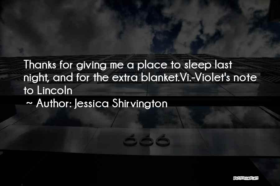 Jessica Shirvington Quotes: Thanks For Giving Me A Place To Sleep Last Night, And For The Extra Blanket.vi.-violet's Note To Lincoln