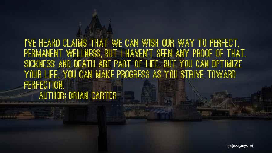 Brian Carter Quotes: I've Heard Claims That We Can Wish Our Way To Perfect, Permanent Wellness, But I Haven't Seen Any Proof Of