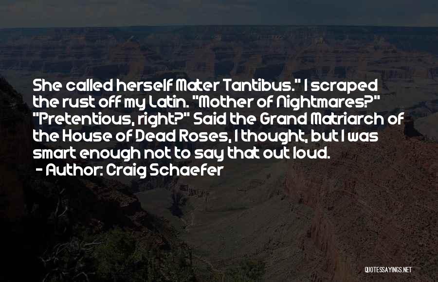 Craig Schaefer Quotes: She Called Herself Mater Tantibus. I Scraped The Rust Off My Latin. Mother Of Nightmares? Pretentious, Right? Said The Grand