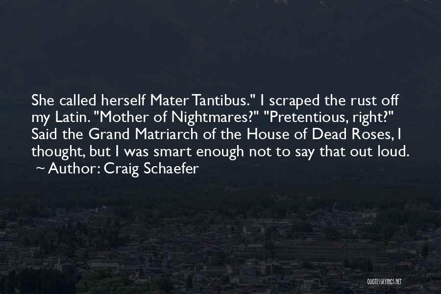 Craig Schaefer Quotes: She Called Herself Mater Tantibus. I Scraped The Rust Off My Latin. Mother Of Nightmares? Pretentious, Right? Said The Grand