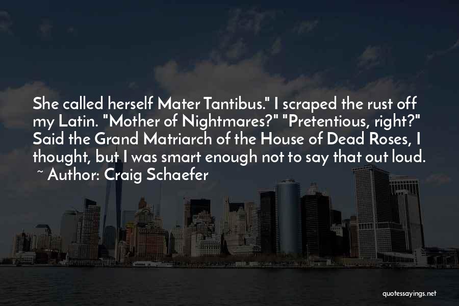 Craig Schaefer Quotes: She Called Herself Mater Tantibus. I Scraped The Rust Off My Latin. Mother Of Nightmares? Pretentious, Right? Said The Grand