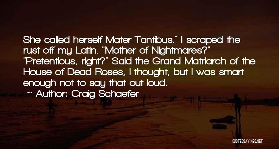 Craig Schaefer Quotes: She Called Herself Mater Tantibus. I Scraped The Rust Off My Latin. Mother Of Nightmares? Pretentious, Right? Said The Grand