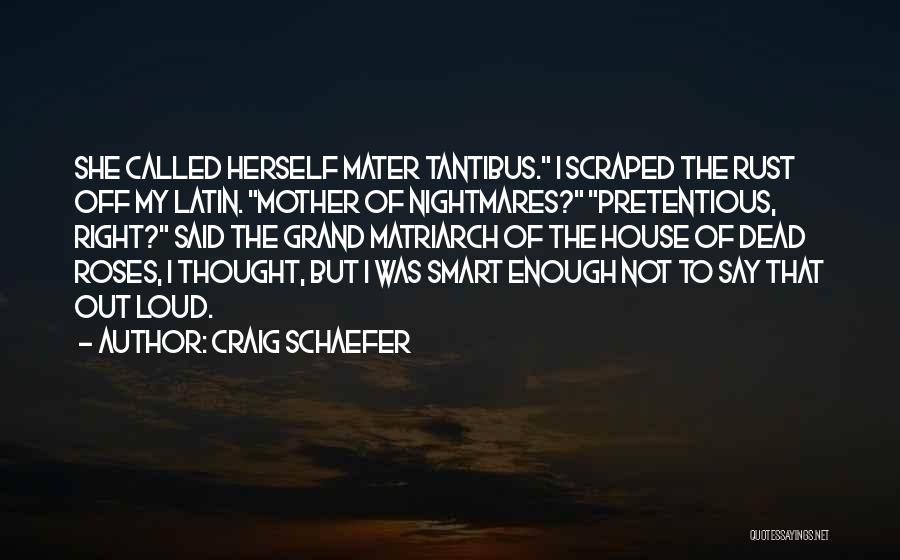 Craig Schaefer Quotes: She Called Herself Mater Tantibus. I Scraped The Rust Off My Latin. Mother Of Nightmares? Pretentious, Right? Said The Grand