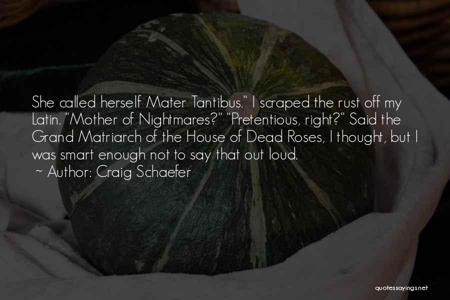 Craig Schaefer Quotes: She Called Herself Mater Tantibus. I Scraped The Rust Off My Latin. Mother Of Nightmares? Pretentious, Right? Said The Grand