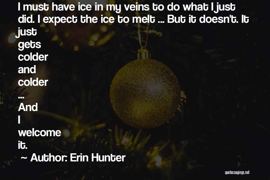 Erin Hunter Quotes: I Must Have Ice In My Veins To Do What I Just Did. I Expect The Ice To Melt ...
