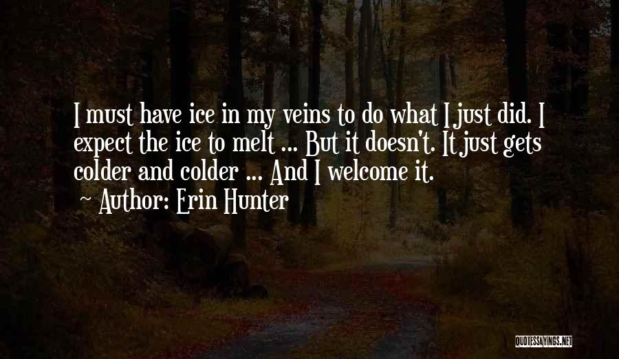 Erin Hunter Quotes: I Must Have Ice In My Veins To Do What I Just Did. I Expect The Ice To Melt ...