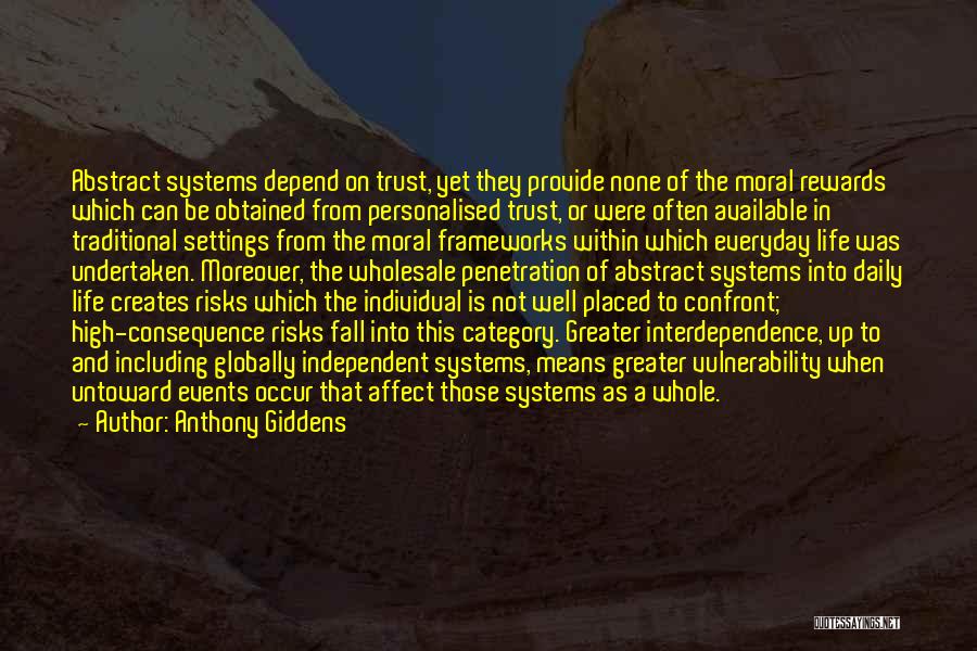 Anthony Giddens Quotes: Abstract Systems Depend On Trust, Yet They Provide None Of The Moral Rewards Which Can Be Obtained From Personalised Trust,