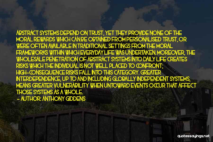 Anthony Giddens Quotes: Abstract Systems Depend On Trust, Yet They Provide None Of The Moral Rewards Which Can Be Obtained From Personalised Trust,
