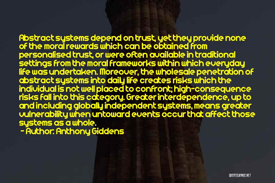 Anthony Giddens Quotes: Abstract Systems Depend On Trust, Yet They Provide None Of The Moral Rewards Which Can Be Obtained From Personalised Trust,