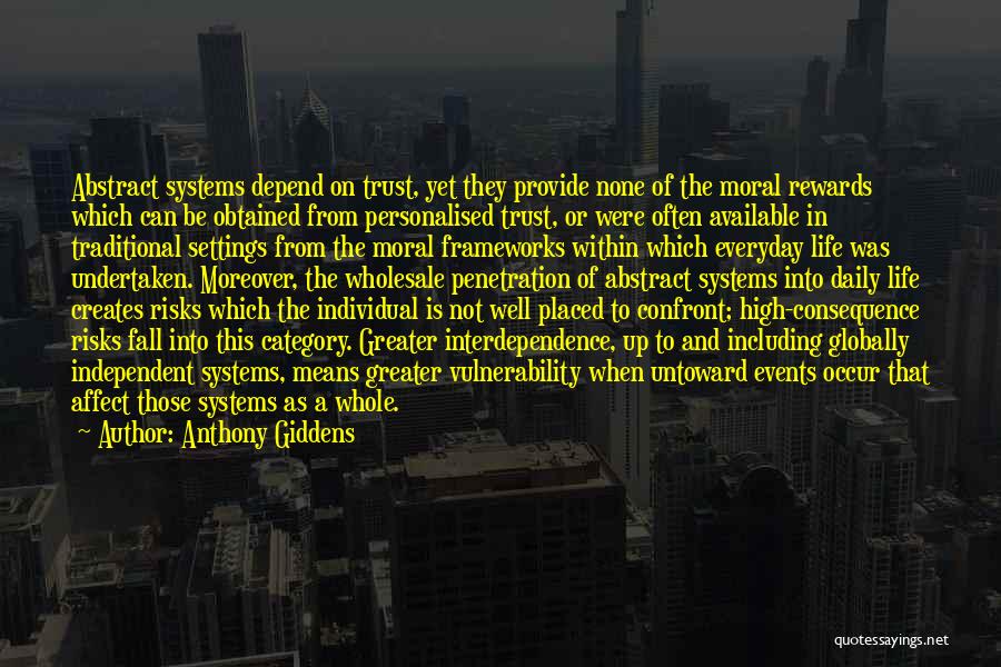 Anthony Giddens Quotes: Abstract Systems Depend On Trust, Yet They Provide None Of The Moral Rewards Which Can Be Obtained From Personalised Trust,