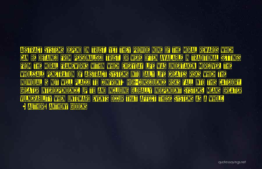 Anthony Giddens Quotes: Abstract Systems Depend On Trust, Yet They Provide None Of The Moral Rewards Which Can Be Obtained From Personalised Trust,