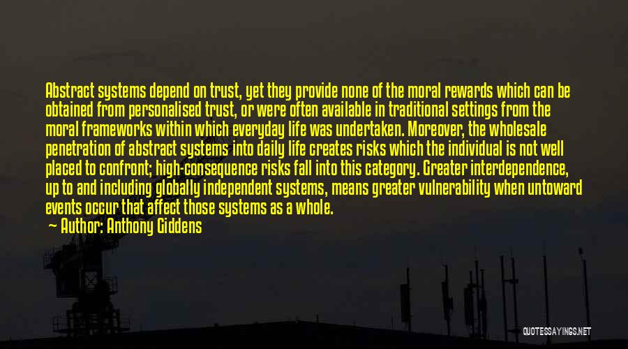 Anthony Giddens Quotes: Abstract Systems Depend On Trust, Yet They Provide None Of The Moral Rewards Which Can Be Obtained From Personalised Trust,