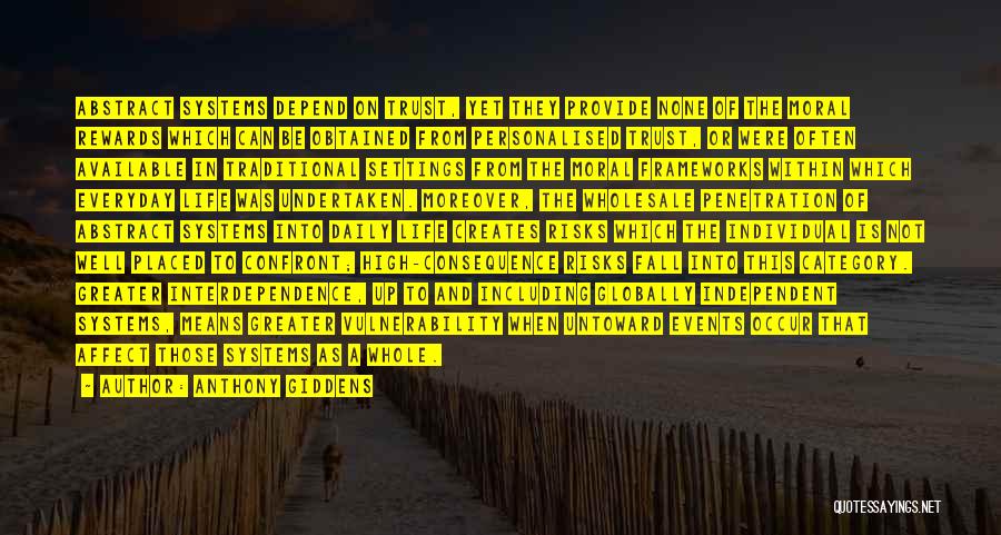 Anthony Giddens Quotes: Abstract Systems Depend On Trust, Yet They Provide None Of The Moral Rewards Which Can Be Obtained From Personalised Trust,