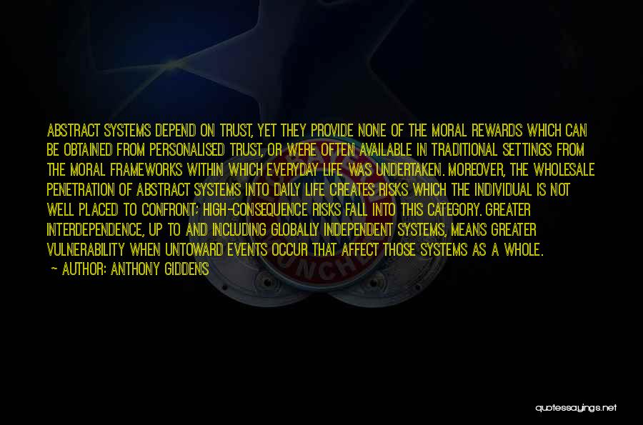 Anthony Giddens Quotes: Abstract Systems Depend On Trust, Yet They Provide None Of The Moral Rewards Which Can Be Obtained From Personalised Trust,