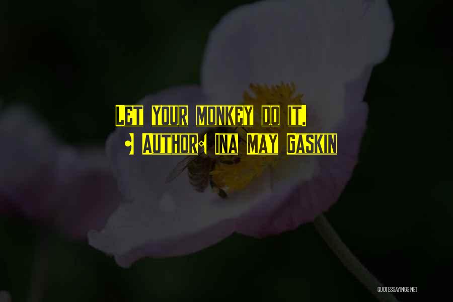 Ina May Gaskin Quotes: Let Your Monkey Do It.
