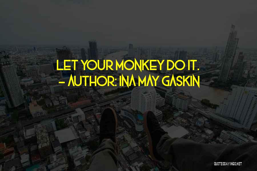 Ina May Gaskin Quotes: Let Your Monkey Do It.