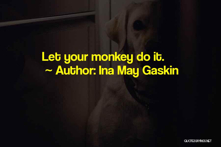 Ina May Gaskin Quotes: Let Your Monkey Do It.