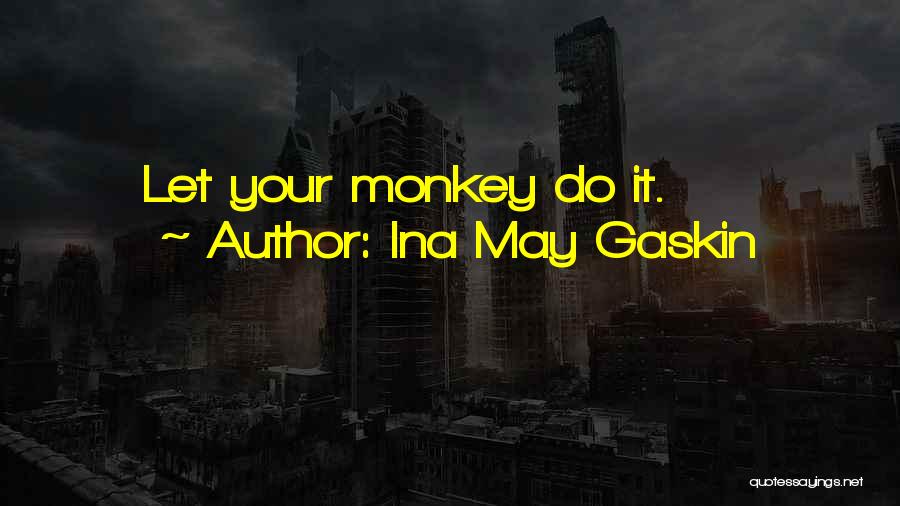 Ina May Gaskin Quotes: Let Your Monkey Do It.