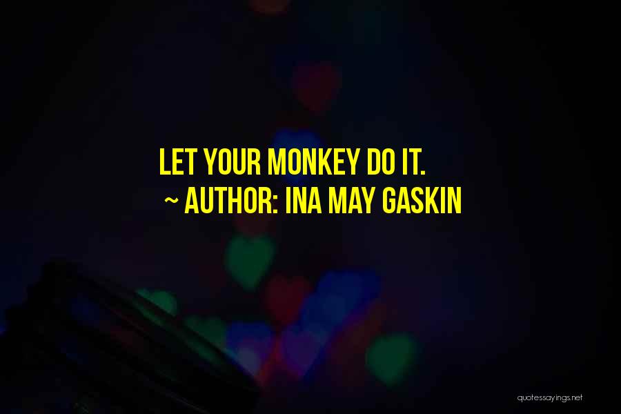 Ina May Gaskin Quotes: Let Your Monkey Do It.