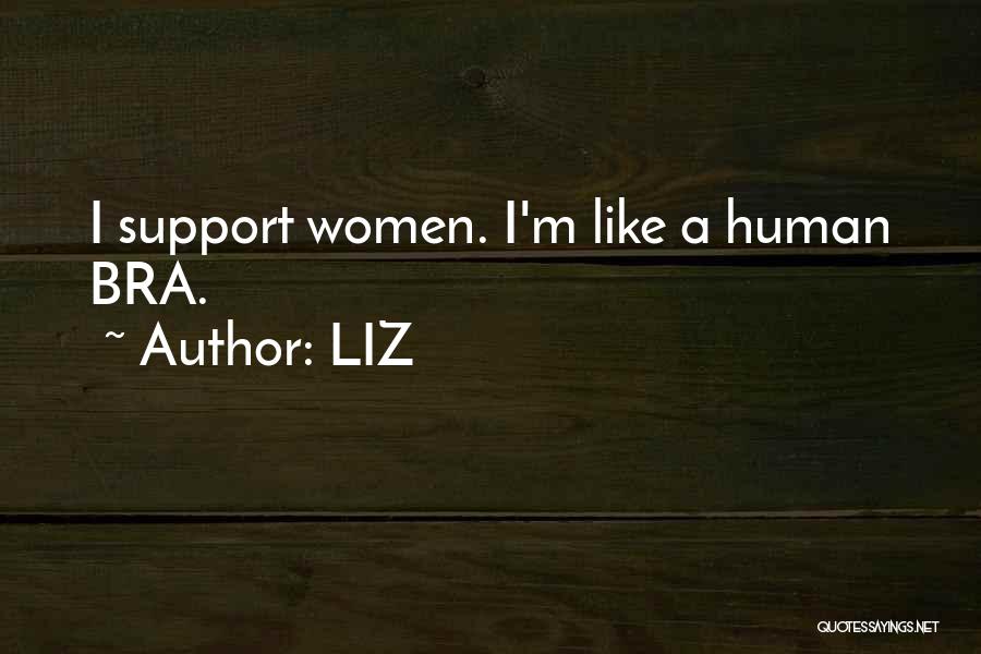 LIZ Quotes: I Support Women. I'm Like A Human Bra.