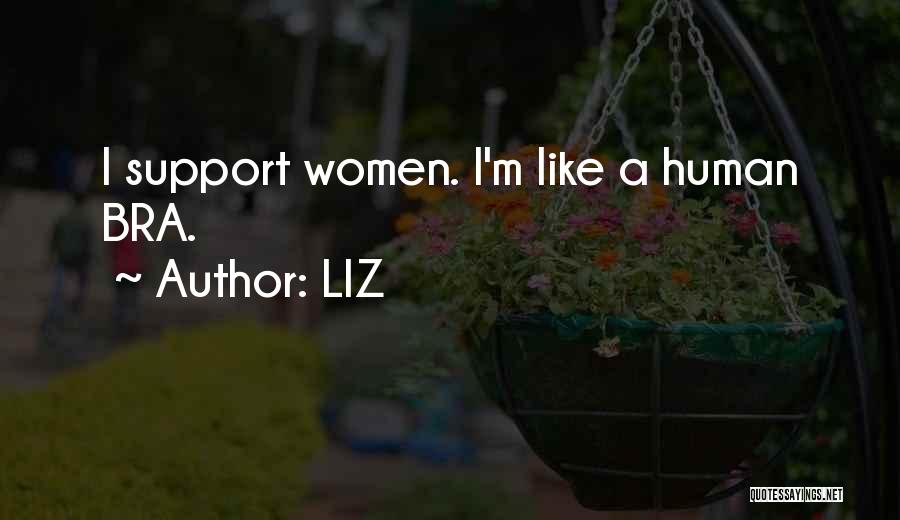 LIZ Quotes: I Support Women. I'm Like A Human Bra.