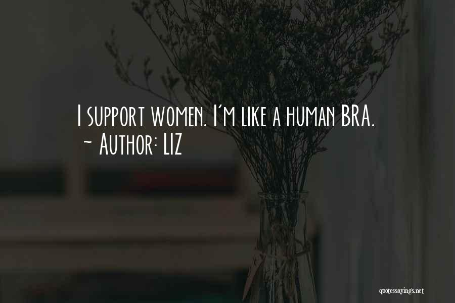 LIZ Quotes: I Support Women. I'm Like A Human Bra.