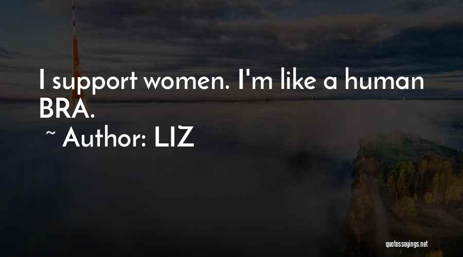 LIZ Quotes: I Support Women. I'm Like A Human Bra.